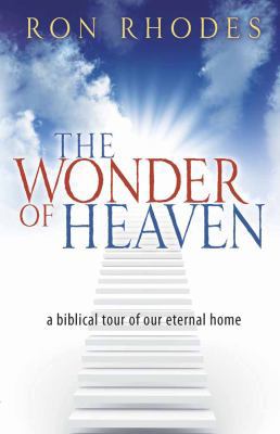 The Wonder of Heaven: A Biblical Tour of Our Et... 0736924566 Book Cover