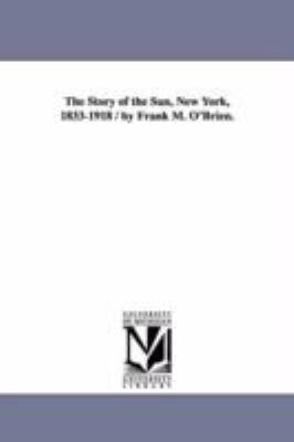 The Story of the Sun, New York, 1833-1918 / By ... 1418188840 Book Cover