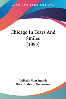Chicago In Tears And Smiles (1893) 0548812357 Book Cover