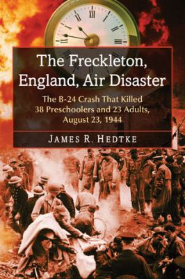The Freckleton, England, Air Disaster: The B-24... 0786478411 Book Cover