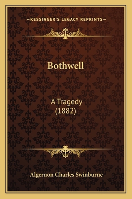 Bothwell: A Tragedy (1882) 1164078208 Book Cover