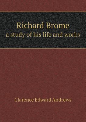 Richard Brome a study of his life and works 5518641907 Book Cover