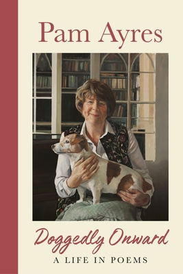 Doggedly Onward: The Collected Poems 1529944724 Book Cover