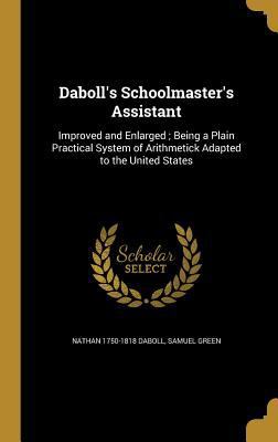 Daboll's Schoolmaster's Assistant: Improved and... 1371118809 Book Cover