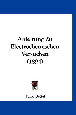 Anleitung Zu Electrochemischen Versuchen (1894) [German] 1160478066 Book Cover