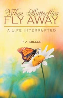 When Butterflies Fly Away: A Life Interrupted B0DCHJPZT3 Book Cover