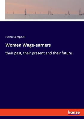 Women Wage-earners: their past, their present a... 3337754716 Book Cover