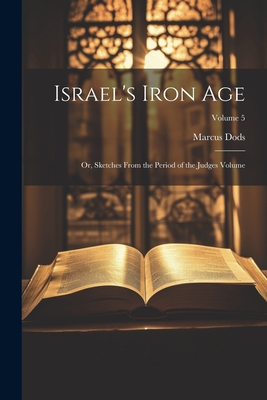 Israel's Iron Age: Or, Sketches From the Period... 1021388432 Book Cover