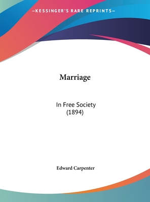 Marriage: In Free Society (1894) 1161920862 Book Cover