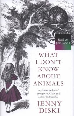 What I Don't Know about Animals. Jenny Diski 184408387X Book Cover