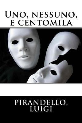 Uno, nessuno, e centomila [Italian] 1546626042 Book Cover