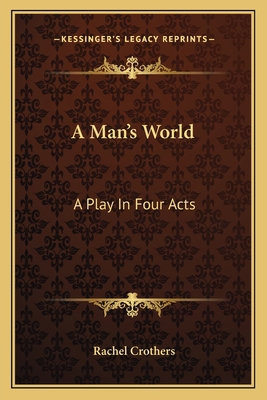 A Man's World: A Play In Four Acts 1163707511 Book Cover