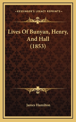 Lives Of Bunyan, Henry, And Hall (1853) 1165558769 Book Cover