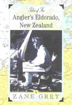 Tales of the Angler's Eldorado: New Zeland 1586670298 Book Cover