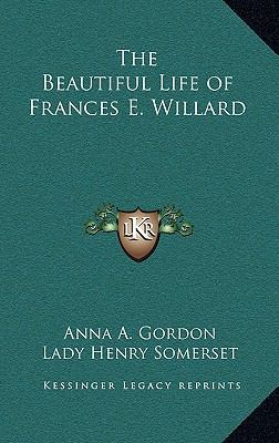 The Beautiful Life of Frances E. Willard 1163223069 Book Cover