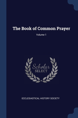 The Book of Common Prayer; Volume 1 1376883082 Book Cover