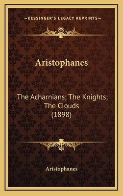 Aristophanes: The Acharnians; The Knights; The ... 116444395X Book Cover