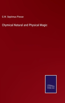 Chymical Natural and Physical Magic 337514623X Book Cover