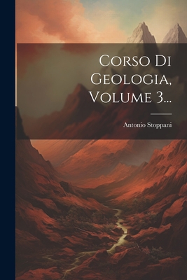 Corso Di Geologia, Volume 3... [Italian] 1022363492 Book Cover