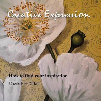 Creative Expression: How to find your inspiration 1466316705 Book Cover