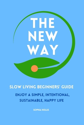 The New Way: Slow Living Beginners' Guide: Enjo... B0BCD1ZB28 Book Cover