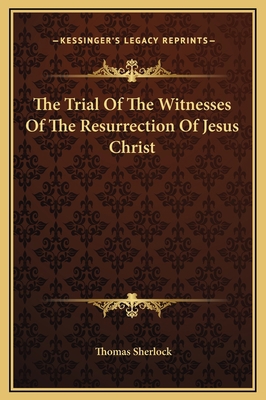 The Trial Of The Witnesses Of The Resurrection ... 1169217044 Book Cover