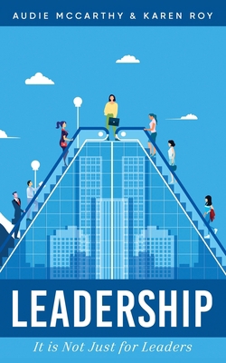 Leadership: It Is Just Not For Leaders 0973415509 Book Cover