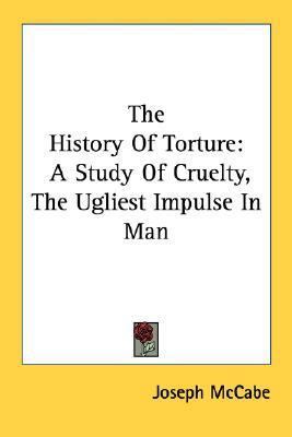 The History Of Torture: A Study Of Cruelty, The... 1432627260 Book Cover