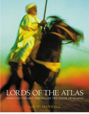 Lords of the Atlas: Morocco, the rise and fall ... 0304354198 Book Cover