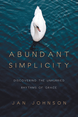 Abundant Simplicity: Discovering the Unhurried ... 0830835474 Book Cover