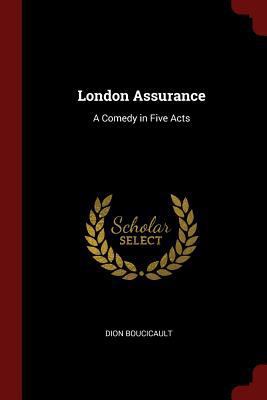 London Assurance: A Comedy in Five Acts 1375699954 Book Cover