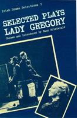 Selected Plays of Lady Gregory (Irish Drama Sel... 0813205824 Book Cover