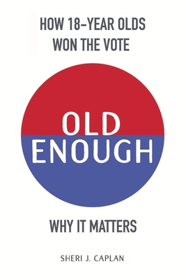 Old Enough: How 18-Year-Olds Won the Vote & Why... 1735493007 Book Cover