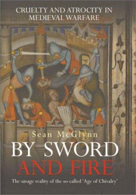 By Sword and Fire: Cruelty and Atrocity in Medi... 0304362050 Book Cover