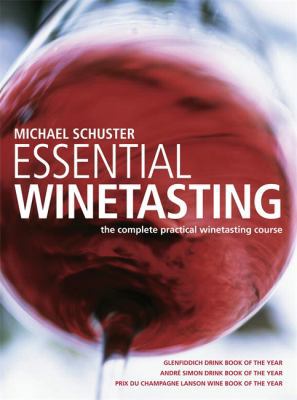 Essential Winetasting: The Complete Practical W... 1845334981 Book Cover