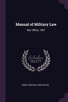 Manual of Military Law: War Office, 1907 1377988120 Book Cover