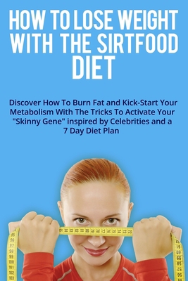 How to Lose Weight with the Sirtfood Diet: Disc... 180278246X Book Cover