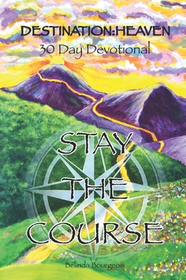 Destination: Heaven... Stay the Course B0BPW6158J Book Cover