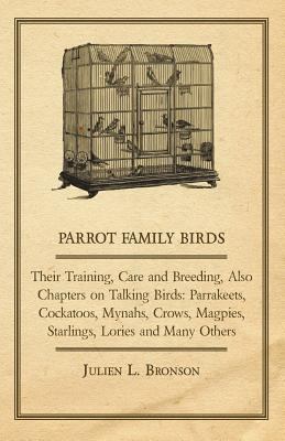 Parrot Family Birds - Their Training, Care and ... 1447410459 Book Cover