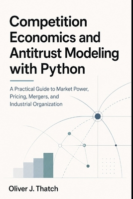 Competition Economics and Antitrust Modeling wi... B0H1CHDNVP Book Cover