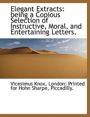 Elegant Extracts: Being a Copious Selection of ... 1140219413 Book Cover
