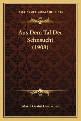 Aus Dem Tal Der Sehnsucht (1908) [German] 1167477693 Book Cover