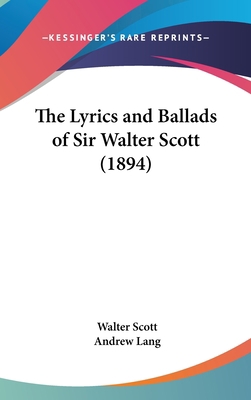 The Lyrics and Ballads of Sir Walter Scott (1894) 1437233759 Book Cover