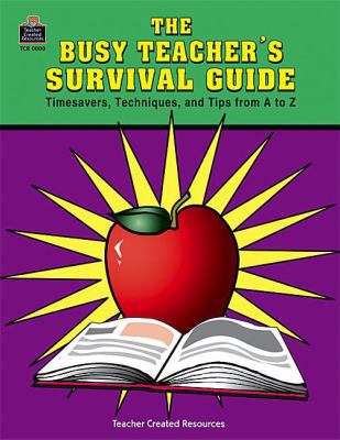 The Busy Teacher's Survival Guide: Timesaver Te... 1557340293 Book Cover