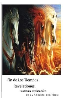 Fin de los Tiempos REVELACIONES Profetiza Expli... [Spanish] 1532957459 Book Cover