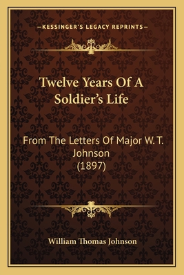 Twelve Years Of A Soldier's Life: From The Lett... 1166302199 Book Cover