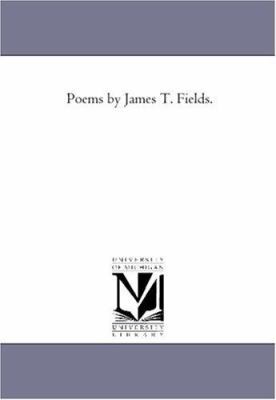 Poems by James T. Fields. 1425506682 Book Cover