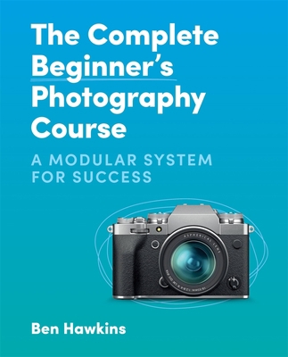 The Complete Beginner's Photography Course: A M... 1781578559 Book Cover