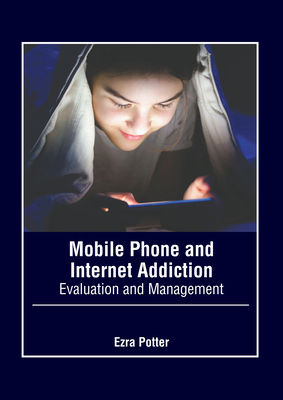 Mobile Phone and Internet Addiction: Evaluation... 1646475860 Book Cover