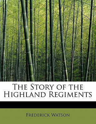 The Story of the Highland Regiments 1113905379 Book Cover